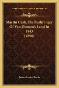 Martin Cash, The Bushranger Of Van Diemen's Land In 1843 (1890) - Paperback