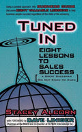 Tuned In: Eight Lessons to Sales Success a Great Salesman Did Not Know He Knew - Paperback