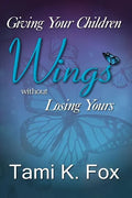 Giving Your Children Wings Without Losing Yours - Paperback
