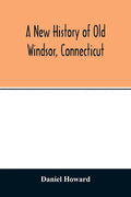 A new history of old Windsor, Connecticut - Paperback