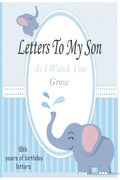 Letters To My Son As I Watch You Grow: 18th Birthday Letter Prompt Journal, A Thoughtful Gift For New Mothers & Parents. Write Memories Now, Read Them - Paperback