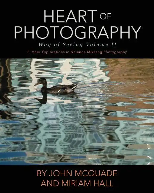 Heart of Photography: Further Explorations in Nalanda Miksang Photography - Paperback