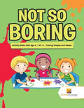 Not So Boring: Activity Books Kids Age 6 Vol -3 Tracing Shapes and Mazes - Paperback