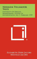 Nehalem Tillamook Tales: University of Oregon Monographs, Studies in Anthropology, No. 5, February, 1959 - Hardcover