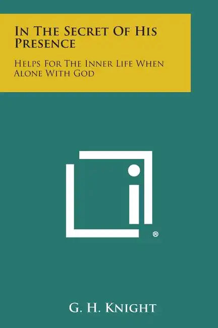 In the Secret of His Presence: Helps for the Inner Life When Alone with God - Paperback