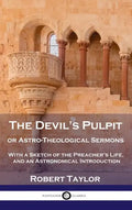 Devil's Pulpit, or Astro-Theological Sermons: With a Sketch of the Preacher's Life, and an Astronomical Introduction - Hardcover