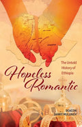 Hopeless Romantic: The Untold History of Ethiopia - Paperback