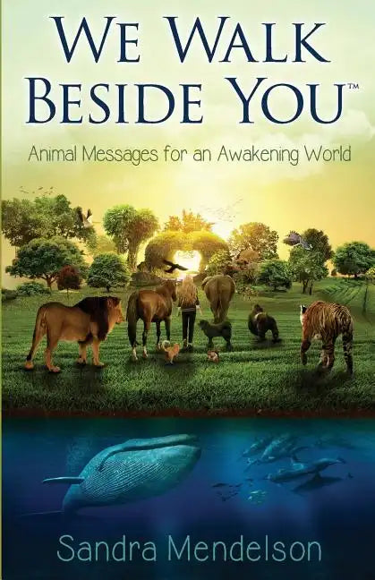 We Walk Beside You: Animal Messages for an Awakening World - Paperback