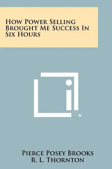 How Power Selling Brought Me Success In Six Hours - Paperback