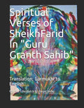Spiritual Verses of Sheikh Farid, in Guru Granth Sahib: Translation: Gurmukhi to English - Paperback