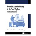 Protecting Location Privacy in the Era of Big Data: A Technical Perspective - Hardcover