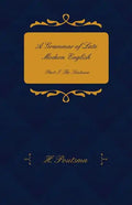 A Grammar of Late Modern English - Part I. the Sentence - Second Half the Composite Sentence - Paperback