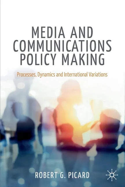 Media and Communications Policy Making: Processes, Dynamics and International Variations - Paperback