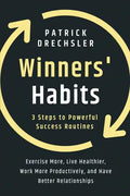 Winners' Habits: 3 Steps to Powerful Success Routines. Exercise More, Live Healthier, Work More Productively, and Have Better Relationships - Paperback