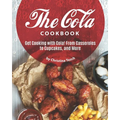 The Cola Cookbook: Get Cooking with Cola! From Casseroles to Cupcakes, and More - Paperback