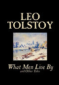 What Men Live By and Other Tales by Leo Tolstoy, Fiction, Short Stories - Hardcover