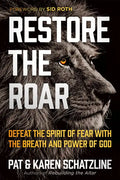 Restore the Roar: Defeat the Spirit of Fear with the Breath and Power of God - Paperback