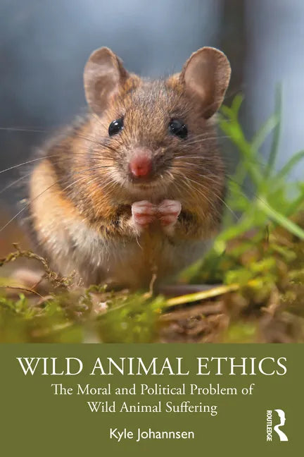 Wild Animal Ethics: The Moral and Political Problem of Wild Animal Suffering - Paperback