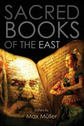 Sacred Books of the East: Including Selections from the Vedic Hyms, Zend-Avesta, Dhammapada, Upanishads, The Koran, and The Life of Buddha - Paperback