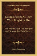 Cosmic Forces as They Were Taught in Mu: The Ancient Tale That Religion and Science Are Twin Sisters - Paperback
