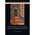 The Making of the Artist in Late Timurid Painting - Paperback