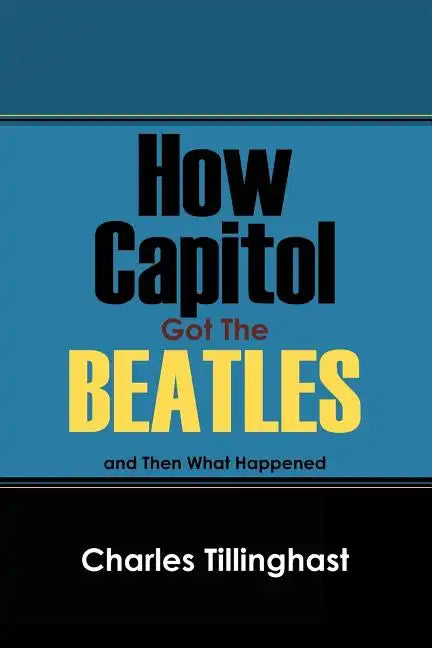 How Capitol Got the Beatles: And Then What Happened - Paperback