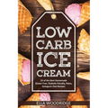 Low Carb Ice Cream: 25 of the Best Homemade Gluten Free, Diabetic friendly, Paleo, Ketogenic Diet Recipes - Paperback