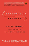 Irrationally Rational: Ten Nobel Laureates Script the Story of Behavioural Economics - Paperback
