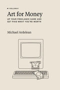 Art For Money: Up Your Freelance Game and Get Paid What You're Worth - Paperback