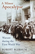 A Minor Apocalypse: Warsaw During the First World War - Hardcover