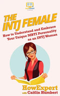 The INTJ Female: How to Understand and Embrace Your Unique MBTI Personality as an INTJ Woman - Paperback