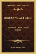 Black Spirits And White: A Book Of Ghost Stories (1895) - Paperback