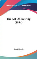 The Art Of Brewing (1834) - Hardcover