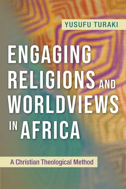 Engaging Religions and Worldviews in Africa: A Christian Theological Method - Paperback