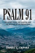 Psalm 91: His Secret Place, His Shadow, and the Mystery of His Protection - Paperback