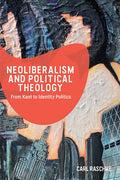 Neoliberalism and Political Theology: From Kant to Identity Politics - Paperback