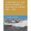 A History of the Regia Marina's Mas Boats from 1915 - 1945 - Paperback
