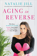 Aging in Reverse: The Easy 10-Day Plan to Change Your State, Plan Your Plate, Love Your Weight - Paperback