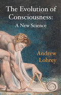 The Evolution of Consciousness: A New Science - Paperback