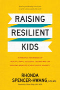 Raising Resilient Kids: 8 Principles for Bringing Up Healthy, Happy, Successful Children Who Can Overcome Obstacles and Thrive Despite Adversity - Hardcover