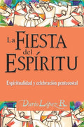 La Fiesta del Espíritu: Espiritualidad y celebración pentecostal - Paperback