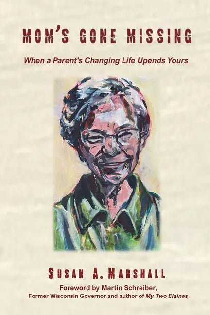 Mom's Gone Missing: When a Parent's Changing Life Upends Yours - Paperback