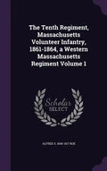 The Tenth Regiment, Massachusetts Volunteer Infantry, 1861-1864, a Western Massachusetts Regiment Volume 1 - Hardcover