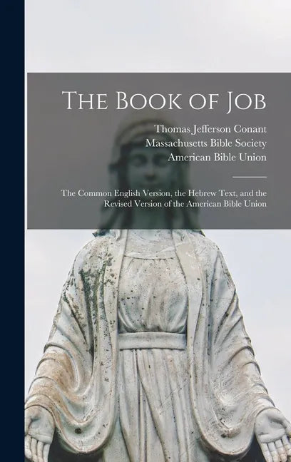 The Book of Job: the Common English Version, the Hebrew Text, and the Revised Version of the American Bible Union - Hardcover