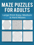 Maze Puzzles for Adults: Large Print Easy, Medium & Hard Mazes - Paperback