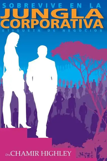 Sobrevive en la Jungla Corporativa: Etiqueta de Negocios - Paperback
