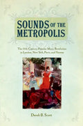 Sounds of the Metropolis: The 19th Century Popular Music Revolution in London, New York, Paris and Vienna - Paperback