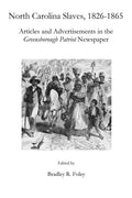 North Carolina Slaves, 1826-1865: Articles and Advertisements in the Greensborough Patriot Newspaper - Paperback