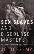 Sex Slaves and Discourse Masters: The Construction of Trafficking - Paperback