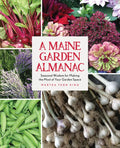 A Maine Garden Almanac: Seasonal Wisdom for Making the Most of Your Garden Space - Paperback
